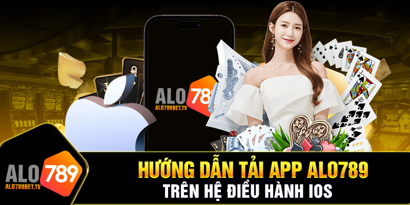 Tải app Alo789 trên các hệ điều hành khác nhau nhanh nhất